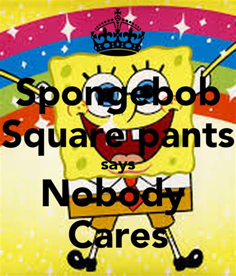 Spongebob Square Pants Says Nobody Cares Keep Calm And Carry On Image