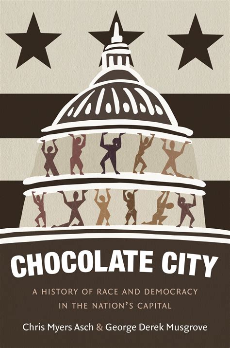Chocolate City A History Of Race And Democracy In The Nations Capital
