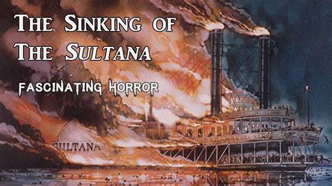 The Sinking Of The Sultana A Short Documentary Fascinating Horror