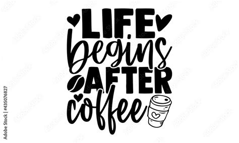 Life Begins After Coffee Coffee T Shirts Design Hand Drawn Lettering