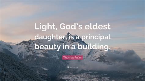 Thomas Fuller Quote “light Gods Eldest Daughter Is A Principal