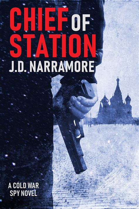 Chief of Station: A Cold War Spy Novel by J.D. Narramore | Goodreads