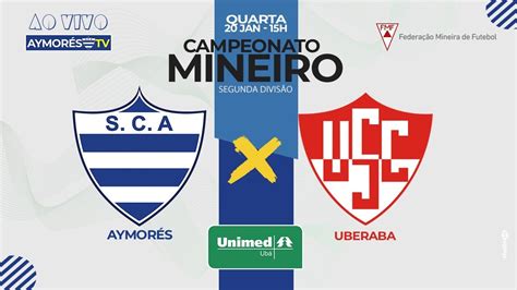 Ao Vivo Aymor S X Uberaba Campeonato Mineiro Segunda Divis O