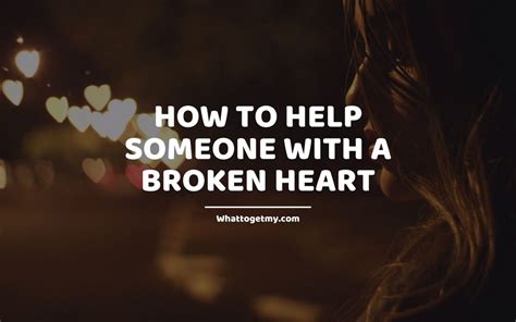 How To Help Someone With A Broken Heart What To Get My