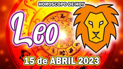 Esto No Es Lo Que Esperabas 😭 Horoscopo De Hoy Leo 15 De Abril 2023 ♌️ Horoscopo Diario 💖 Youtube