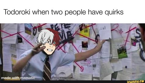 Todoroki When Two People Have Quirks Madewith Mematic Ifunny