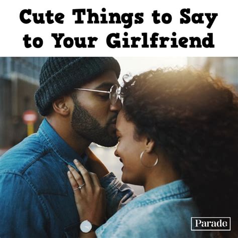 125 Cute Things To Say To Your Girlfriend She Ll Love To Hear Parade