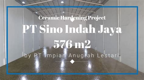 Ceramic Hardening Project Pt Sino Indah Jaya 576m2 Youtube