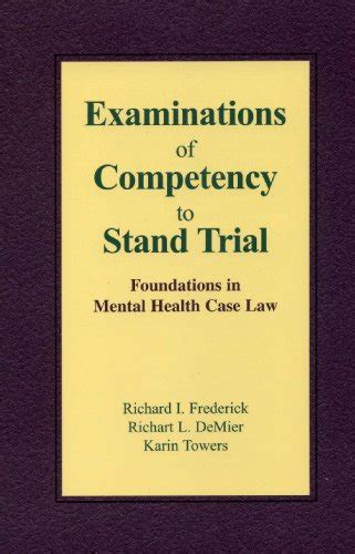 Examinations Of Competency To Stand Trial Foundations In Mental Health Case Law By Richard I