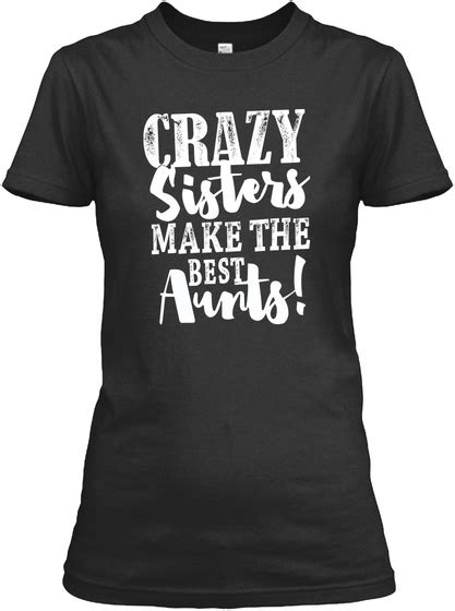 crazy sisters make the best aunts crazy sisters make the best aunts products from sisters