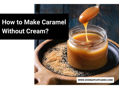 How To Make Caramel Without Cream Oh Snap Cupcakes