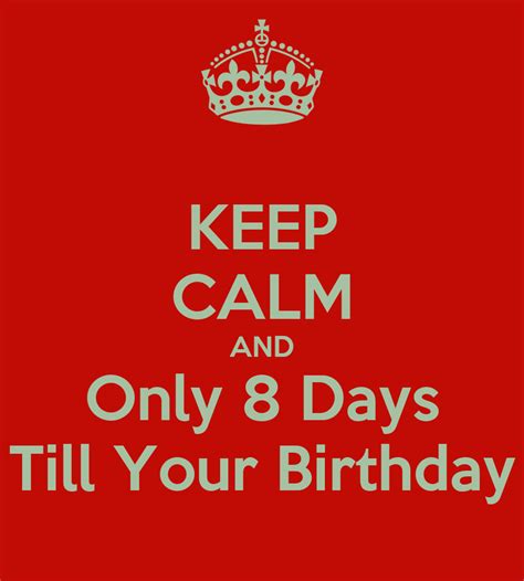 Keep Calm And Only 8 Days Till Your Birthday Poster Jaysen Keep