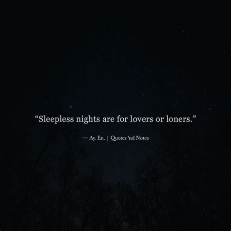 Sleepless Nights Are For Lovers Or Loners Ay En Writes Via