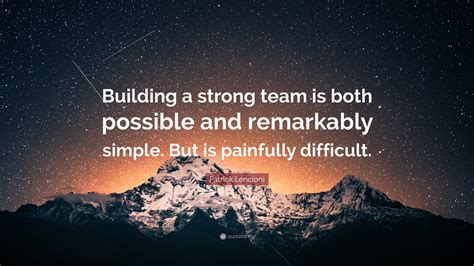 Patrick Lencioni Quote Building A Strong Team Is Both Possible And