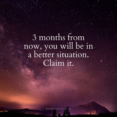 3 Months From Now You Will Be In A Better Situation Claim It