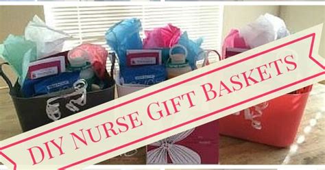 Diy Nurse Gift Baskets Nurses Work Tirelessly Each And Every Day A