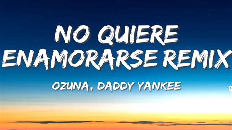 Ozuna Ft Daddy Yankee No Quiere Enamorarse Remix Letra Youtube