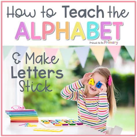 How To Teach The Alphabet And Make Letters Stick Proud To Be Primary