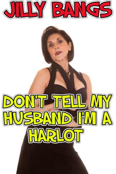 Dont Tell My Husband Im A Harlot By Jilly Bangs Ebook Barnes And Noble®