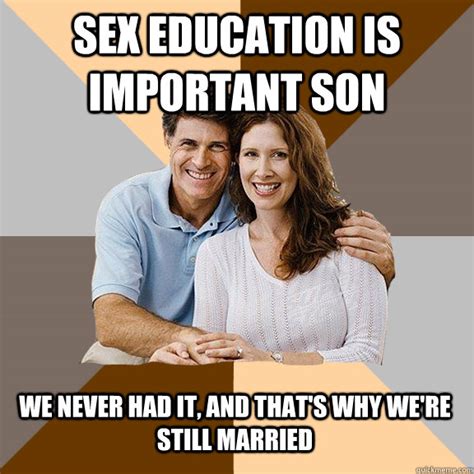 Sex Education Is Important Son We Never Had It And Thats Why Were Still Married Scumbag
