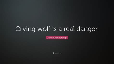 David Attenborough Quote Crying Wolf Is A Real Danger