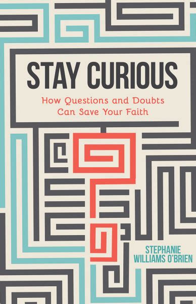Stay Curious How Questions And Doubts Can Save Your Faith Broadleaf