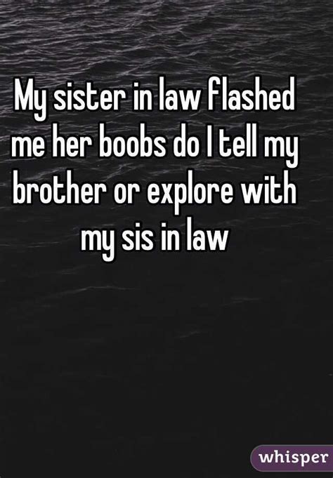 My Sister In Law Flashed Me Her Boobs Do I Tell My Brother Or Explore With My Sis In Law