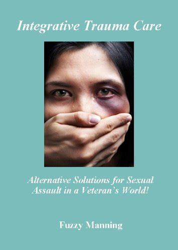 Integrative Trauma Care Alternative Solutions For Sexual Assault In A