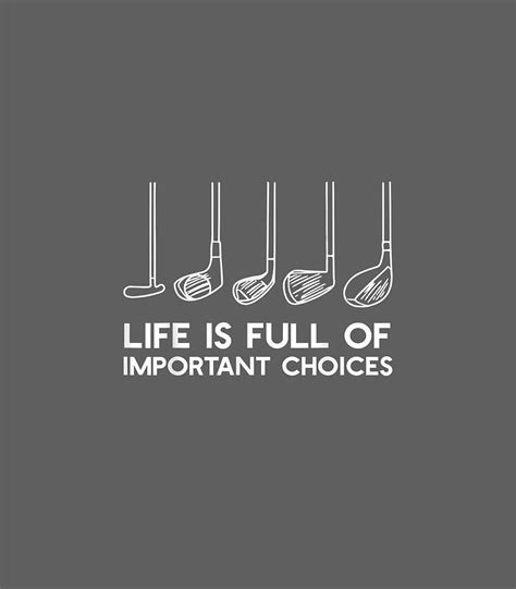 Life Is Full Of Important Choices Funny Golf Digital Art By Sailoe