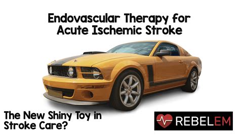 Endovascular Therapy For Acute Ischemic Stroke The New Shiny Toy In