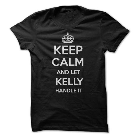 Keep Calm And Let Kelly Handle It My Personal T Shirt