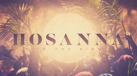Hosanna To The King Palm Sunday New Season Ministry