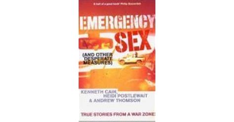 Emergency Sex And Other Desperate Measures True Stories From A War