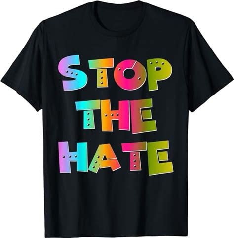 Stop The Hate T Shirt Clothing