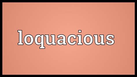 Loquacious Meaning - YouTube
