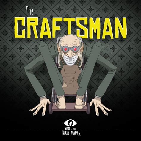 It is unknown at the time whether he works under orders from the maw, or if he is sneaking the children on board illegally. The Craftsman | Little Nightmares Wiki | Fandom