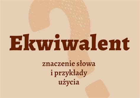 Ekwiwalent Co To Jest Definicja I Synonimy Polszczyzna Pl