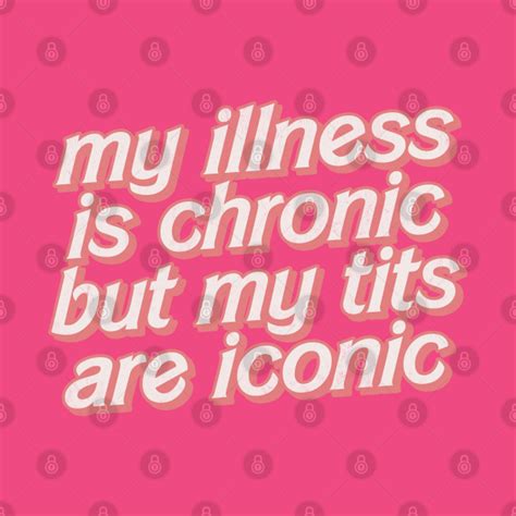 my illness is chronic but my tits are iconic memeshirt t shirt teepublic