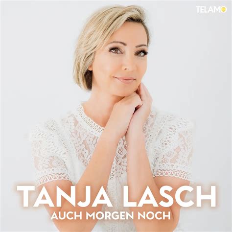 Tanja Lasch Präsentiert Ihre Neue Single Auch Morgen Noch