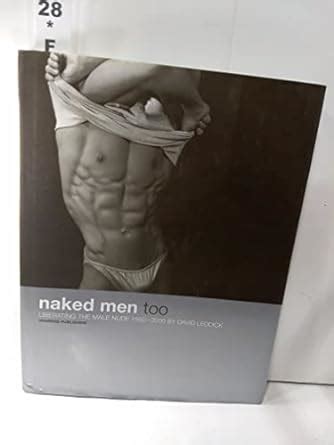 Naked Men Too Liberating The Male Nude Amazon Co Uk Leddick David