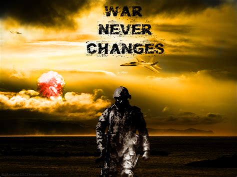 War War Never Changes Quote 60 Best War Quotes And Sayings War