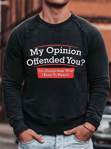 My Opinion Offended You You Should Hear What I Keep To Myself Mens