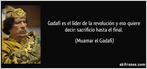 Gadafi Es El Líder De La Revolución Y Eso Quiere Decir