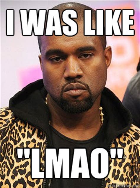 The rapper turned 44 on tuesday (08.06.21) and the kardashian and jenner. I was like "LMAO" - kanye serious face - quickmeme