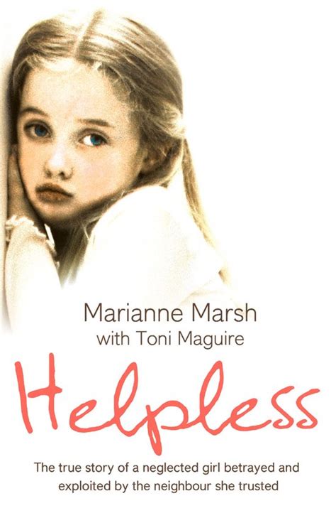 Helpless The True Story Of A Neglected Girl Betrayed And Exploited By