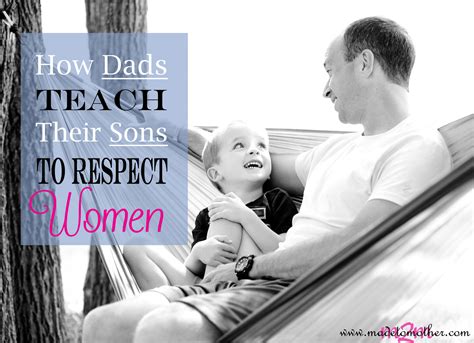 How A Father Teaches His Son To Treat Women Guest Post By Wesley From