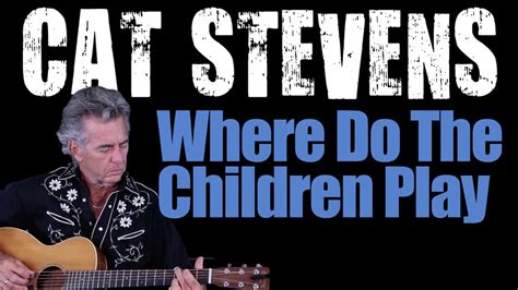 How To Play Where Do The Children Play On Guitar Cat Stevens Guitar