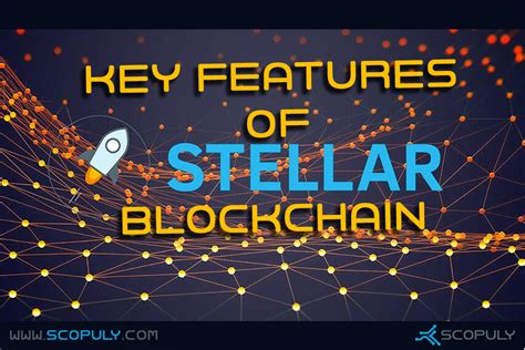 key features of stellar blockchain speed cost and scale blog scopuly