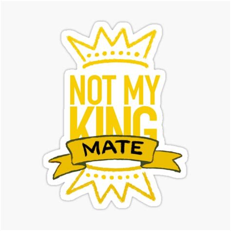 Not My King Mate Sticker For Sale By Giovanni C Redbubble