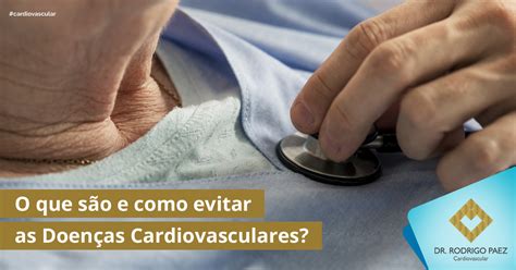 O Que S O E Como Evitar As Doen As Cardiovasculares Dr Rodrigo Paez Cardiovascular